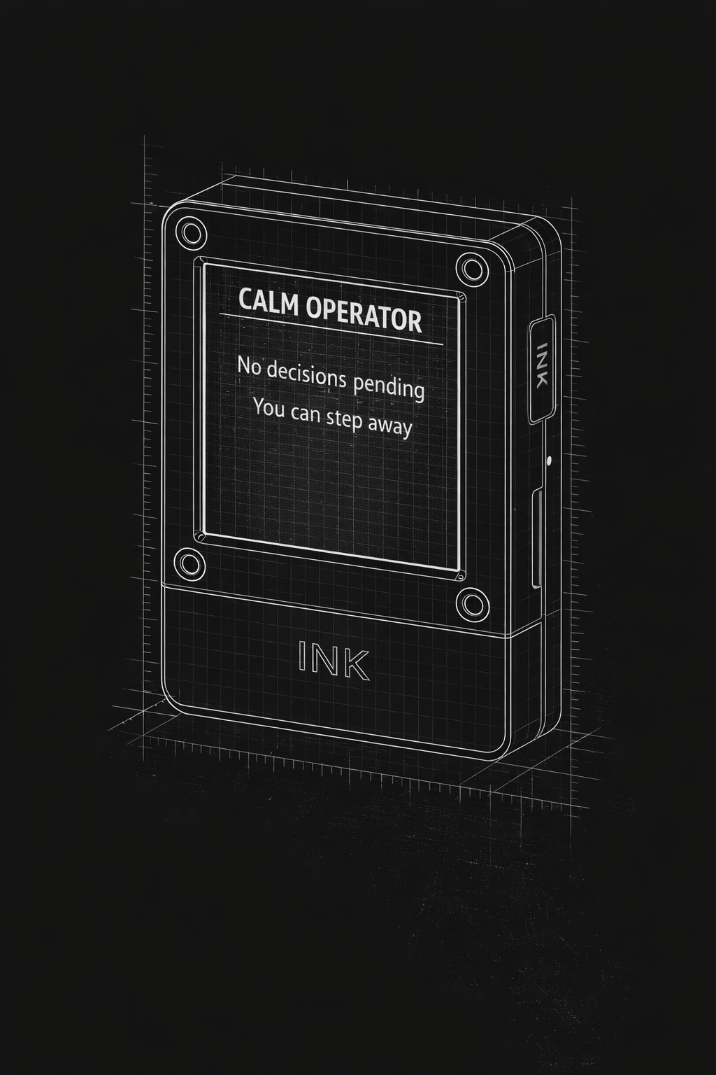 Black and white blueprint render of the Ink operator surface showing a calm operator state.